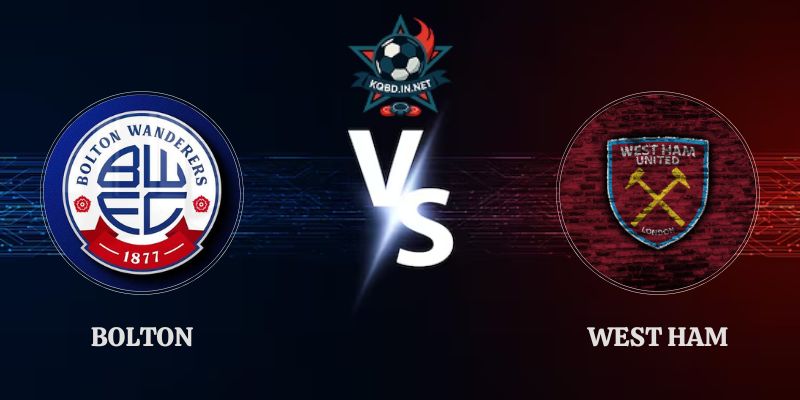 Soi Kèo Bolton vs West Ham 02h00 Ngày 09/09 Championship