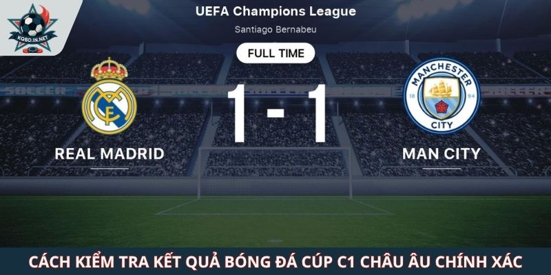 Cách kiểm tra kết quả bóng đá Cúp C1 Châu Âu chính xác